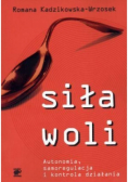Siła woli Autonomia samoregulacja i kontrola działania