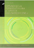 Motyka Marek - Komunikacja terapeutyczna w opiece ogólnomedycznej