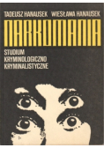 Narkomania. Studium kryminologiczno - kryminalistyczne