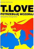 T Love Potrzebuję wczoraj oficjalna biografia