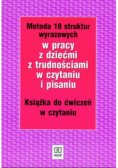 Metoda 18 struktur wyrazowych w pracy z dziećmi z trudnościami w czytaniu i pisaniu Książka do ćwiczeń w czytaniu