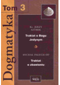 Dogmatyka Tom 3 Traktat o Bogu Jedynym Traktat o zbawieniu