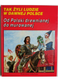 Tak żyli ludzie w dawnej Polsce , Od Polski drewnianej do murowanej