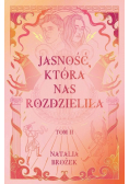 Jasność, która nas rozdzieliła. Ciemność i jasność. Tom 2
