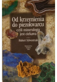 Od krzemienia do piezokwarcu czyli mineralogia jest ciekawa