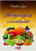 Jak wyleczyć się z drożdżaków