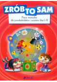 Zrób to sam Prace manualne dla przedszkolaków i uczniów klas I-III