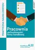 Pracownia rachunkowości firmy handlowej. Prowadzenie działalności handlowej. Kwalifkacja A.22