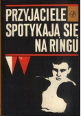 Przyjaciele spotykają się na ringu