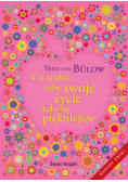 Co zrobić żeby twoje życie stało się piękniejsze