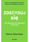 Zdecyduj się. Jak dokonywać lepszych wyborów