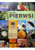 Oni byli pierwsi Odkrycia i wynalazki które zmieniły świat