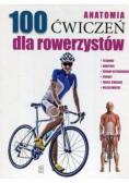 Anatomia 100 ćwiczeń dla rowerzystów
