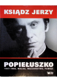 Ksiądz Jerzy Popiełuszko 1947 - 1984 walka męczeństwo pamięć