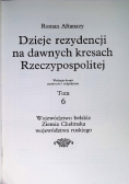 Dzieje rezydencji na dawnych kresach Rzeczypospolitej Tom 6