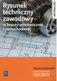 Rysunek techniczny w branży mechanicznej i samochodowej Podręcznik do nauki zawodów Technik mechanik Technik pojazdów samochodowych