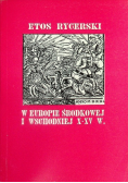 Etos rycerski w Europie Środkowej i Wschodniej od X do XV wieku
