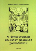 O dynastycznym szlachty polskiej pochodzeniu