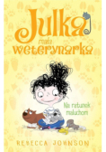 Julka mała weterynarka Tom 4 Na ratunek maluchom