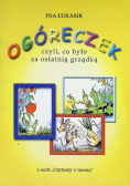 Ogóreczek czyli co było za ostatnią grządką
