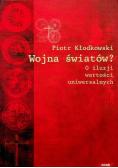 Wojna światów O iluzji wartości uniwersalnych