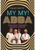 MY MY! ABBA. Muzyczny fenomen wszech czasów