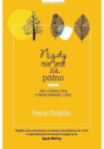 Nigdy nie jest za późno. Jak czerpać siłę z przeciwności losu
