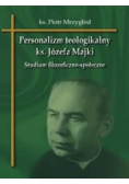 Personalizm teologikalny ks Józefa Majki