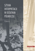 Sztuka interpretacji w ostatnim półwieczu Tom 3