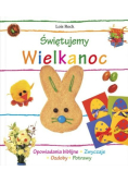 Świętujemy Wielkanoc opowiadania biblijne, zwyczaje, ozdoby, potrawy