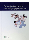 Zadawaj dobre pytania, zatrudniaj najlepszych ludzi