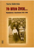 To było życie Wspomnienia z Kazachstanu 1936- 1996