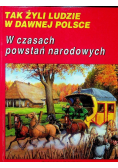 Tak żyli ludzie w dawnej Polsce W czasach powstań narodowych