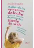 Najbardziej upragnione dziecko wszech czasów doprowadza mnie do szału