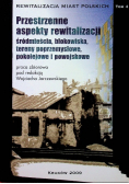 Rewitalizacja miast Polskich Tom 4 Przestrzenne aspekty rewitalizacji śródmieścia blokowiska tereny przemysłowe pokolejowe i powojskowe