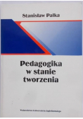 Palka Stanisław - Pedagogika w stanie tworzenia