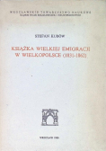 Książka Wielkiej Emigracji w Wielkopolsce ( 1831 - 1862 )