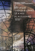 60-lecie jarosławskiej szkoły plastycznej monografia 1948-2008