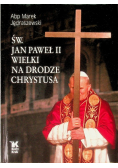 Św  Jan Paweł II Wielki na Drodze Chrystusa