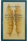 Kochać człowieka by zdążyć do Boga