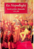 Ku Niepodległej Ścieżki polskie i francuskie 1795 - 1918