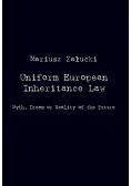 Uniform European Inheritance Law Myth, Dream or Reality of the Future