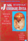 Jak wyzwolić energię życia. Seksualna droga do wyższej świadomości czyli Tantra Kriya Joga
