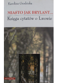 Miasto jak brylant Księga cytatów o Lwowie