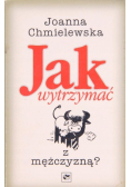 Jak wytrzymać z mężczyzną