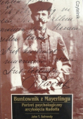 Buntownik z Mayerlingu Portret psychologiczny arcyksięcia Rudolfa