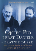 Ojciec Pio i brat Daniele bratnie dusze. Mistyczne  życie współbrata Świętego z Pietrelciny