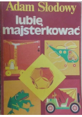 Lubie Majsterkować
