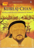 Wielcy Historii Kubiłaj chan Władca Największego Imperium w Dziejach