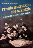 Przede wszystkim nie szkodzić wspomnienia chirurga